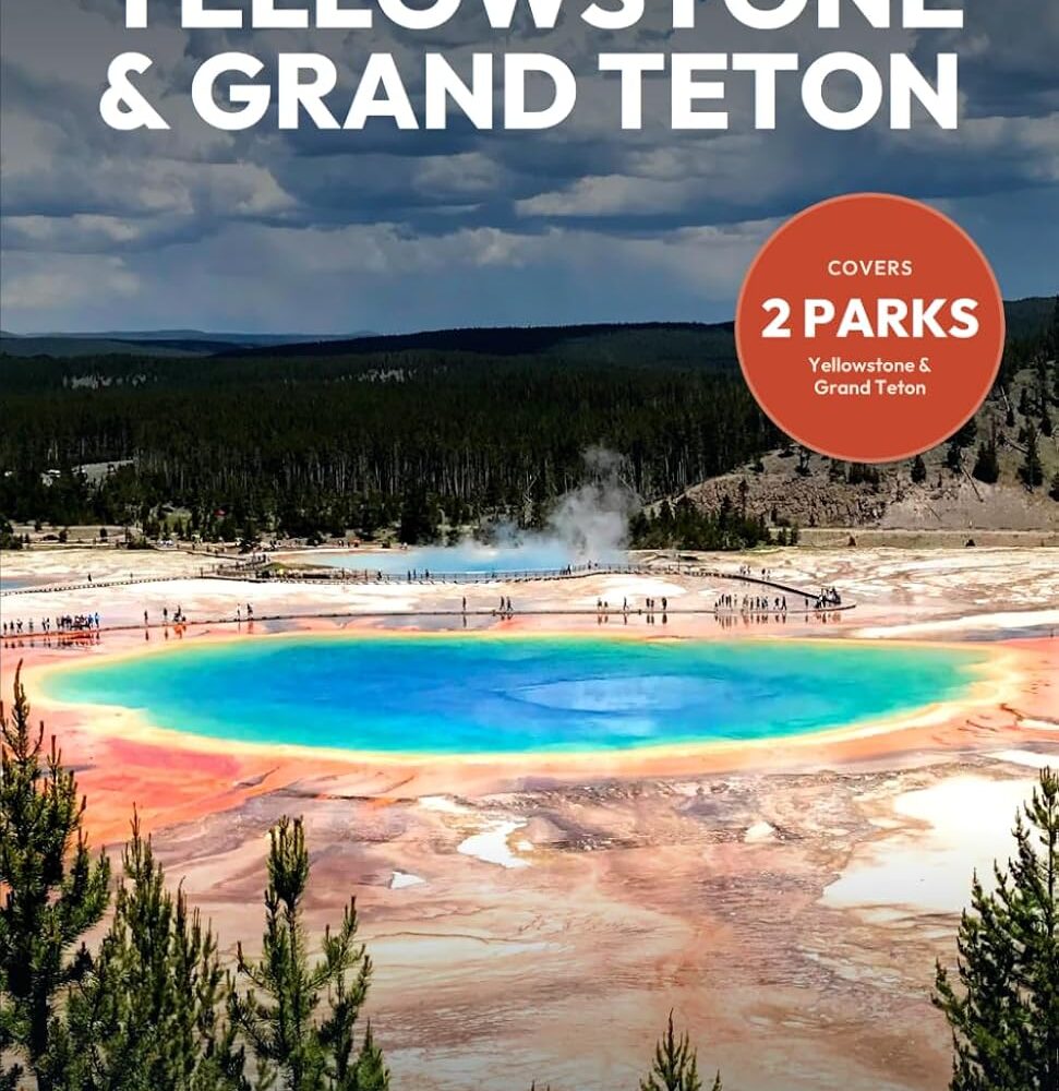 Yellowstone & Grand Teton. The Essential National Parks Travel Guide: Full-Color Maps, Day-by-Day Itineraries, Wildlife Watching, Scenic Drives & Geysers from Old Faithful to the Tetons